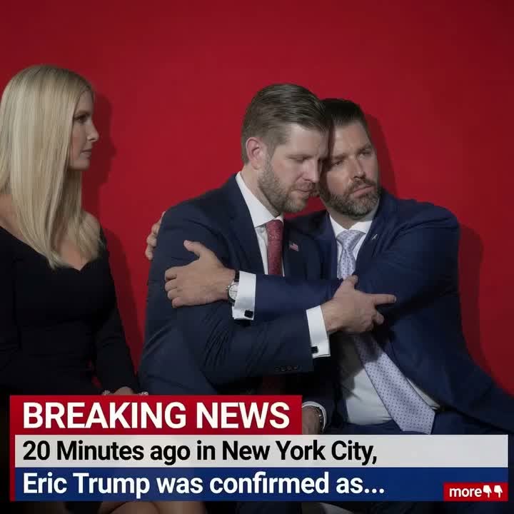 30 Minutes ago in New York City,Eric Trump was confirmed as…see more