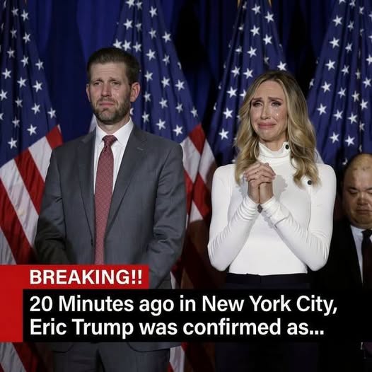 BREAKING!! 20 Minutes ago in New York City,Eric Trump was confirmed as…
