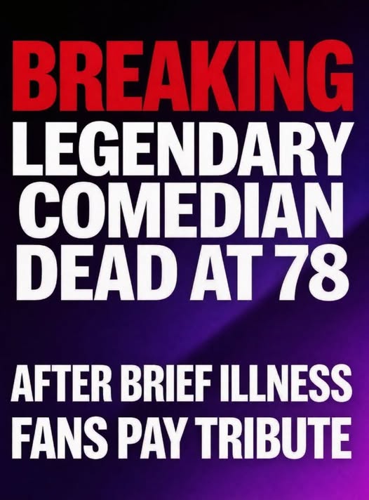 BREAKING NEWS: A comedy icon is gone; remembered for generations of laughter ​﻿​